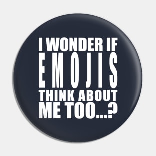 I wonder if emojis think about me too Pin