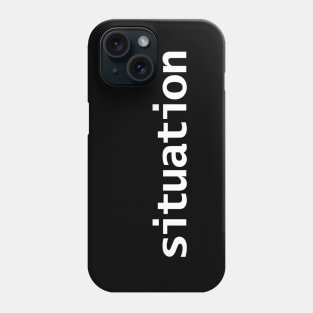 Situation Minimal Typography White Text Phone Case