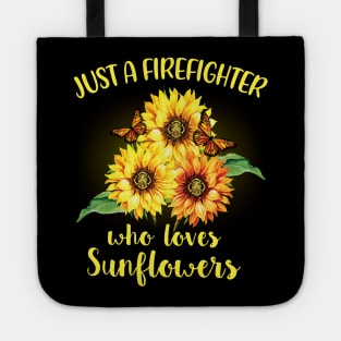Just A Firefighter Who Loves Sunflowers Tote