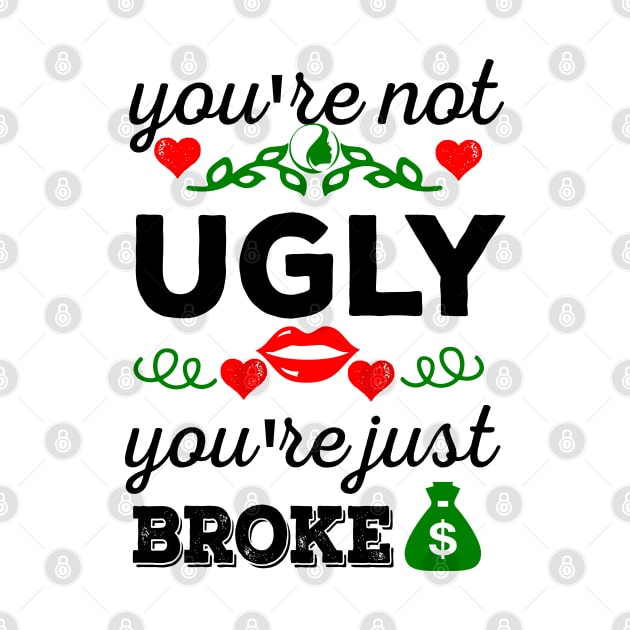 You're not ugly, you're just broke by Oopsie Daisy!