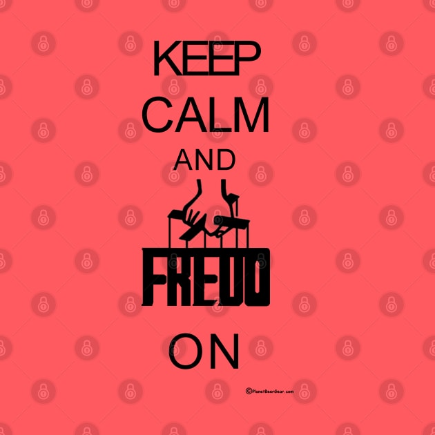 Keep Calm And Fredo On by dekimdesigns