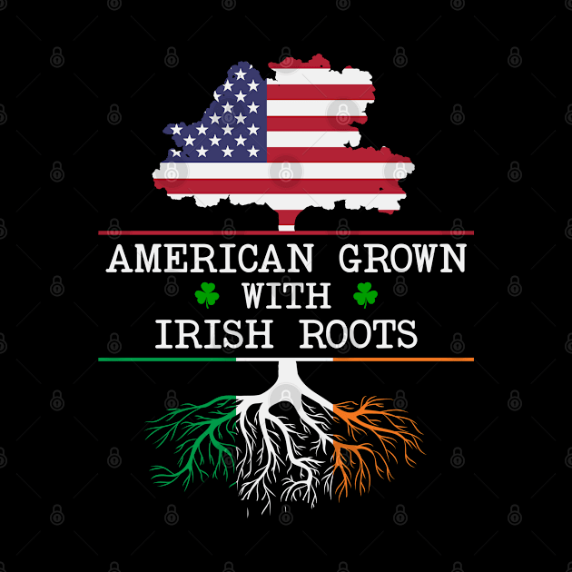 American Grown With Irish Roots - Gift Ireland Irish by Houseofwinning