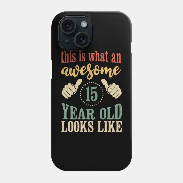 This is What an Awesome 15 Year Old birthday Gift For Boys Girls Phone Case by Tesszero