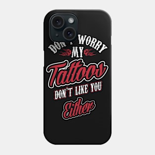 My tattoos don't ilke you either (white) Phone Case