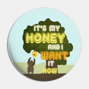 It's My Honey And I Want It Now Pin