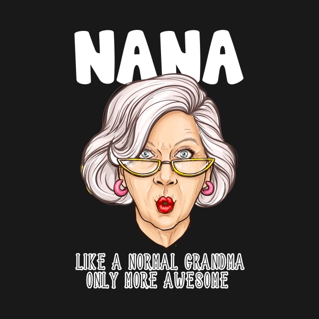 Nana Like Normal Grandma Only More Awesome Funny Gift by KnMproducts