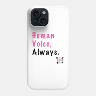 Human Voice. Always. Phone Case