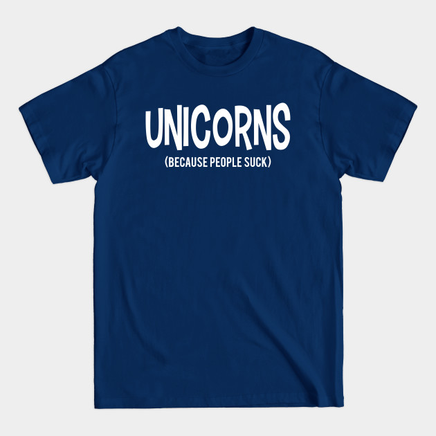 Discover UNICORNS | Because People Suck - Because People Suck - T-Shirt