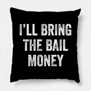 I'll bring the bail money Pillow