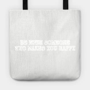 Be someone who makes you happy Tote