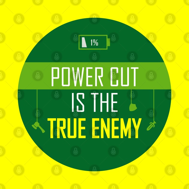 Power cut is the true enemy! by Truthfully