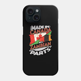 Made In Canada With Zambian Parts - Gift for Zambian From Zambia Phone Case