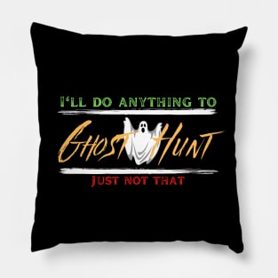 I'll do anything to Ghost Hunt Pillow