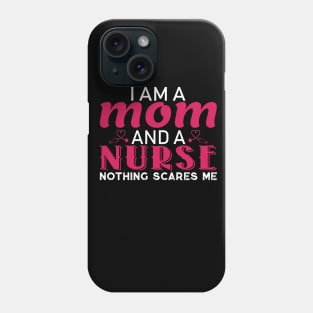 I am a Mom and a Nurse Nothing Scares Me Phone Case