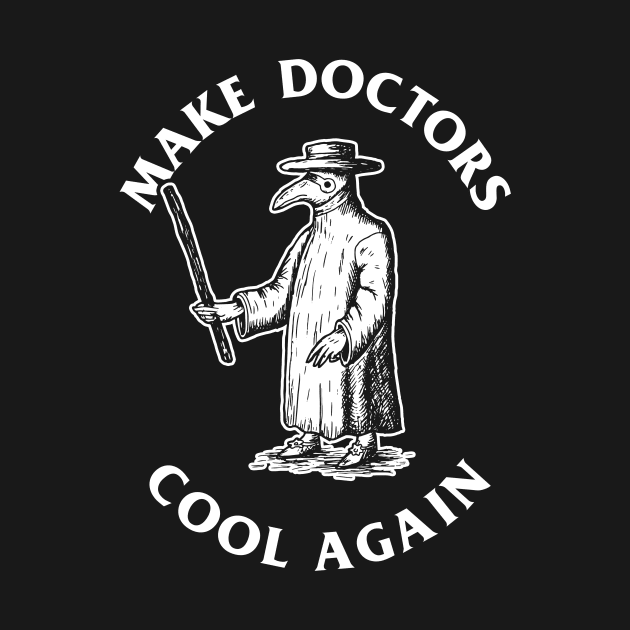 Make Doctors Cool Again by dumbshirts