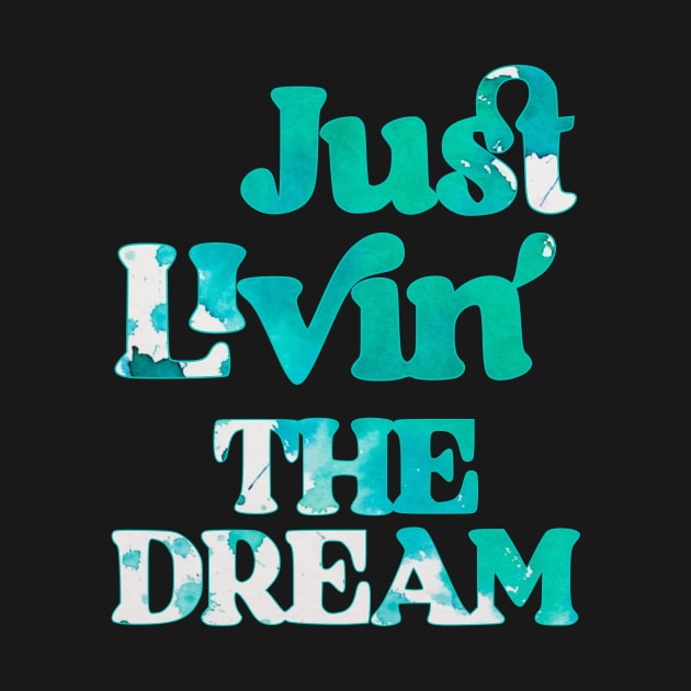 Just Livin The Dream by ARCH Designs