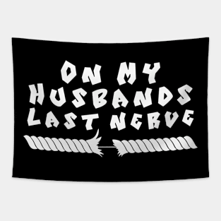 On My Husband's Last Nerve Tapestry