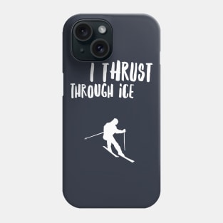 I THRUST THROUGH ICE - SKIING Phone Case