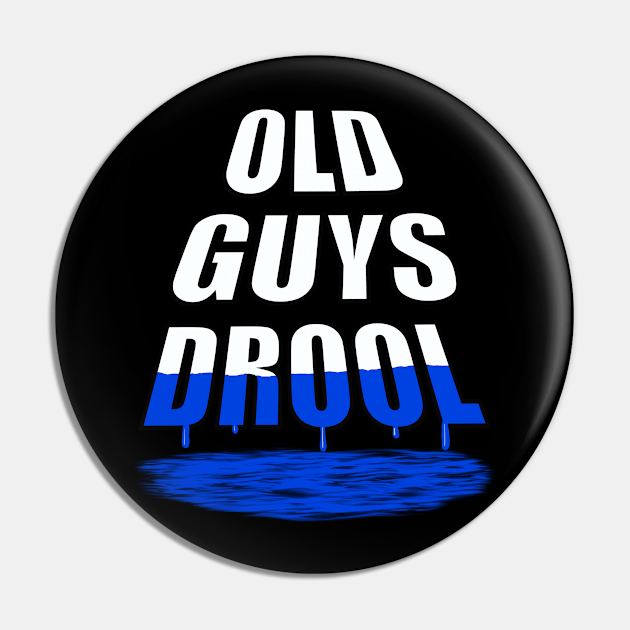 Old Guys Drool - Funny Saying - Pin | TeePublic