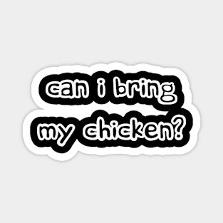 Can I bring my chicken? Magnet