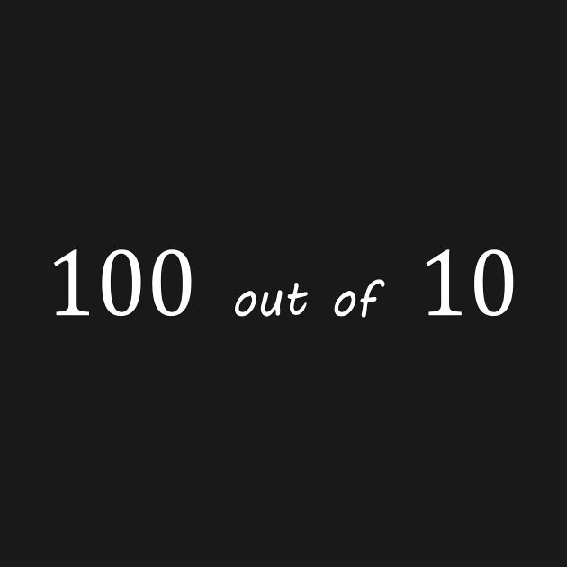 one hundred out of ten 100 10 by NotComplainingJustAsking