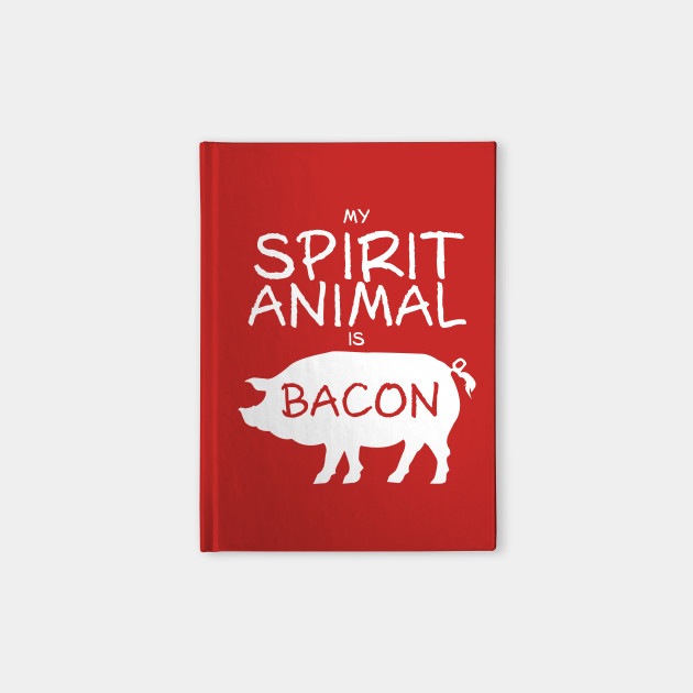 Spirit Animal - Bacon