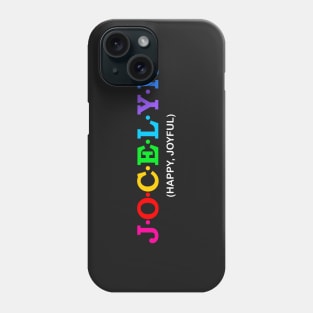 Jocelyn  - Happy, Joyful. Phone Case