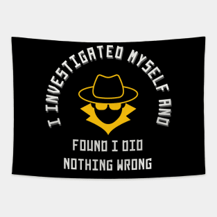 I investigated myself and FOUND I DID NOTHING WRONG Tapestry
