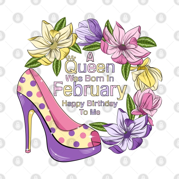 A Queen Was Born In February by Designoholic