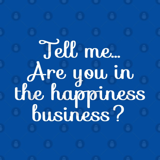 Are You in the Happiness Business? | Life | Quotes | Royal Blue by Wintre2