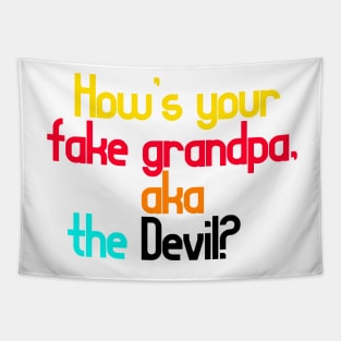 How’s your fake grandpa, aka the Devil? Tapestry