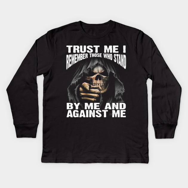 Trust Me I Remember Those Who Stand By Me And Against Me Skull