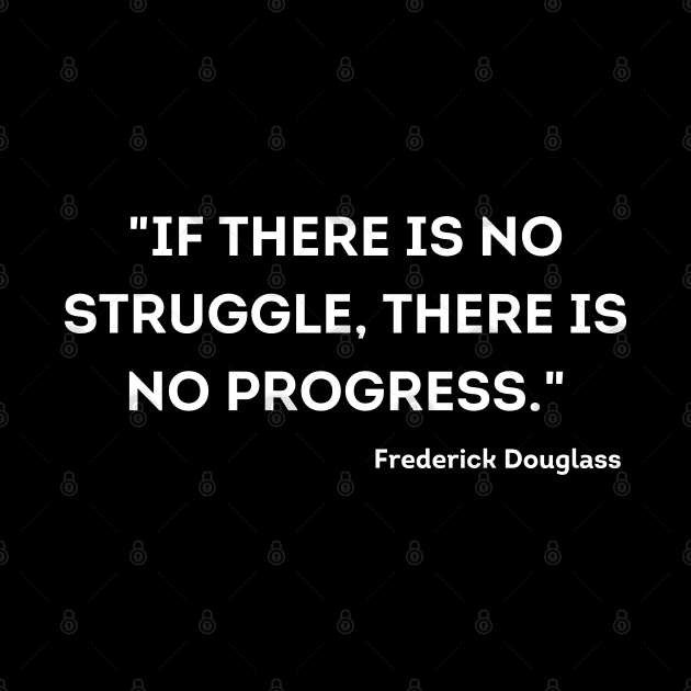 "If there is no struggle, there is no progress." Frederick Douglass by UrbanLifeApparel