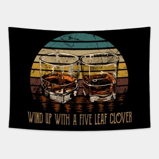 Wind Up With A Five Leaf Clover Love Music Whiskey Glasses Tapestry