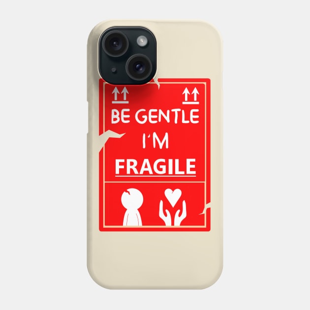 Be Gentle, I'm Fragile Phone Case by DrawAHrt