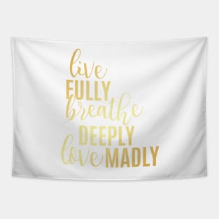 Live Fully Breathe Deeply Love Madly Tapestry