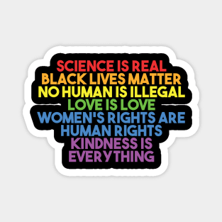 Black Lives Matter, Women's Rights, No Human Is Illegal, Science is Real, Love Is Love, News Isn't Fake, Kindness is everything Magnet
