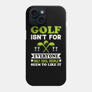 Golf isn’t for everyone, only cool people seem to like it Phone Case