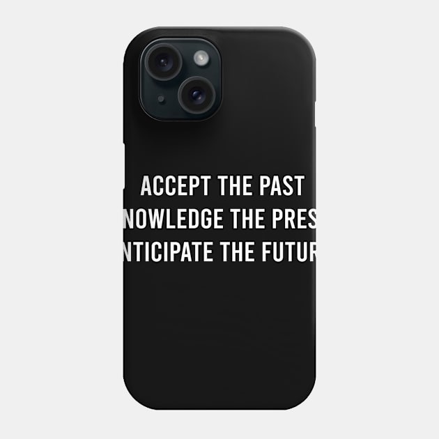 Accept The Past Phone Case by FELICIDAY