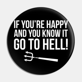 If You're Happy And You Know It ... Go To Hell Pin