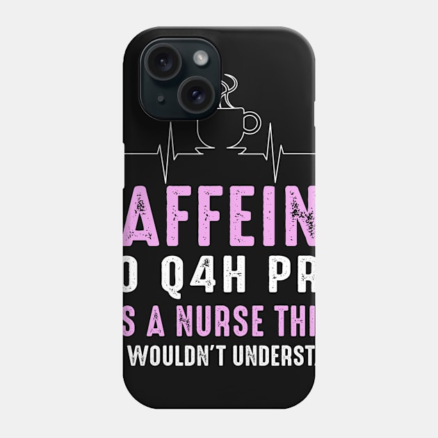 Nurse - Caffeine Po Q4H Prn Phone Case by Tee__Dot