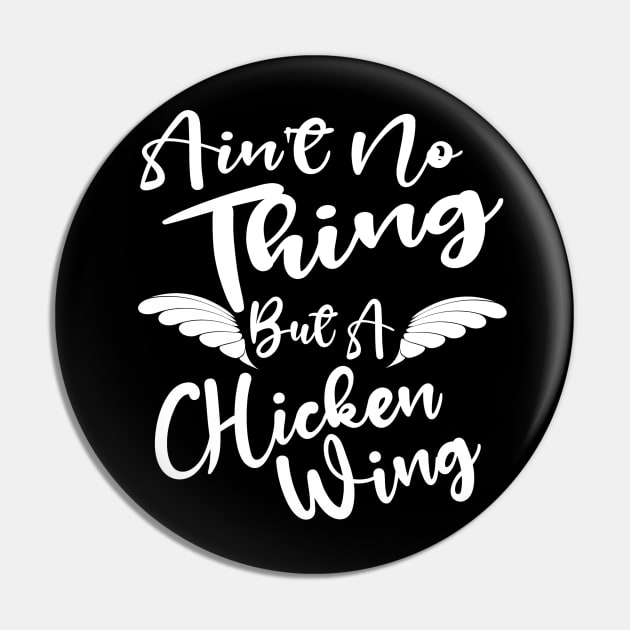 Ain't No Thing But A Chicken WIng Pin by Duds4Fun