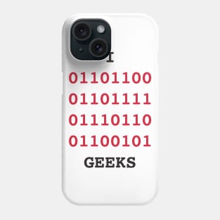 I love geeks Phone Case