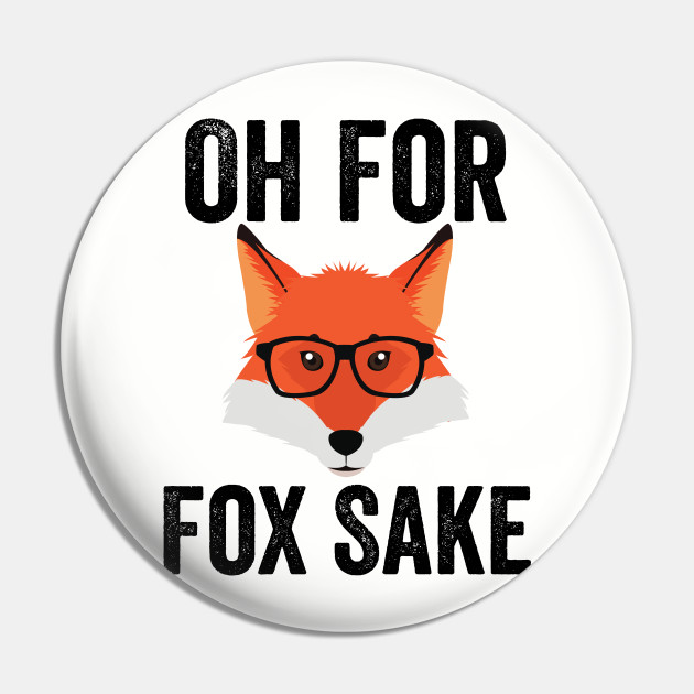 Funny Animal Puns - Oh For Fox Sake - Animal Pun - Pin | TeePublic Funny Animal Puns - Oh For Fox Sake - Animal Pun - Pin | TeePublic