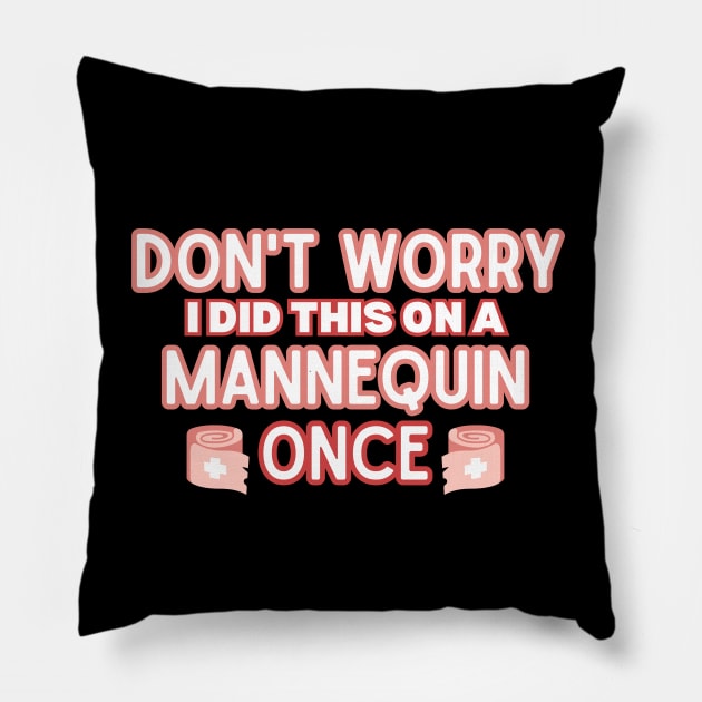 Funny Sarcastic Nursing Humor Attire Gift - 'Don't Worry I Did This on A Mannequin Once' - Hilarious Medical Staff Saying Funny Nurse Pillow by KAVA-X
