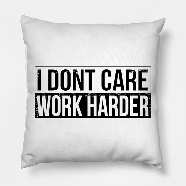 I don't care - work harder Pillow by HBfunshirts