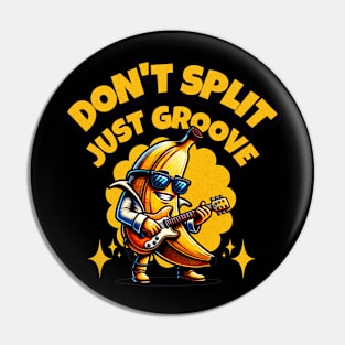 Don't Split Just Groove - Funny Banana Pin