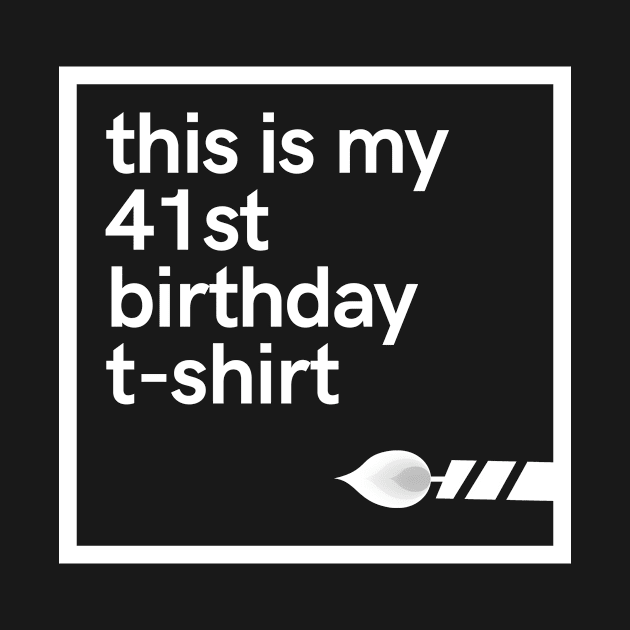 This is my 41st birthday t-shirt by hoopoe