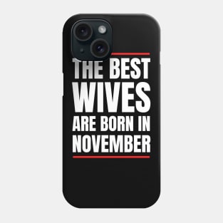 November Birthday Women The best Wives White Font Phone Case