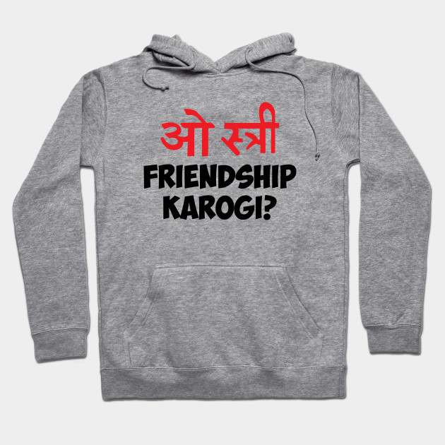 O Stree Friendship Karongi Hindi Funny Pick Up Line Hindi Hoodie Teepublic